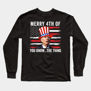 Merry 4th Of You Know..The Thing Biden Meme 4th Of July Long Sleeve T-Shirt